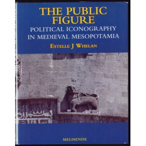 The public figure - Political iconography in Medieval Mesopotamia, 2006