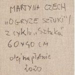 Martyna Czech (ur. 1990, Tarnów), Ogryzek sztuki, 2020