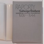 Raporty Ludwiga Fischera Gubernatora Dystrykty Warszawskiego 1939-1944