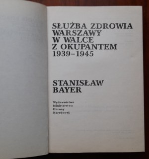 Bayer S.Służba zdrowia Warszawy w walce z okupantem 1939-1945