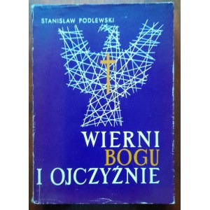 Podlewski, Wierni Bogu i Ojczyźnie. Duchowieństwo katolickie w walce o niepodległość Polski w II wojnie światowej.