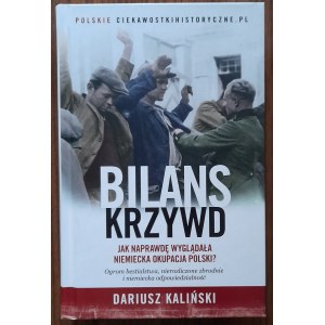 Dariusz Kaliński: Bilans krzywd. Jak naprawdę wyglądała niemiecka okupacja Polski.