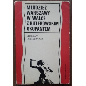 Hillebrandt B.; Youth of Warsaw in the fight against the Nazi occupant