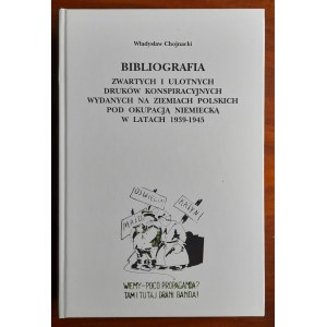 Chojnacki Wł. Bibliografia zwartych i ulotnych druków konspiracyjnych wydanych na ziemiach polskich pod okupacją niemiecką w latach 1939-1945.