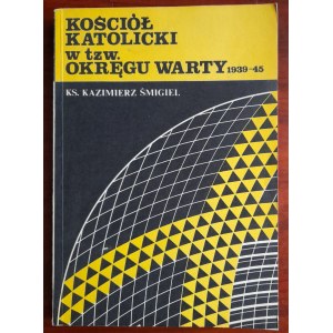 Śmigiel K. Kościół katolicki w tzw. Okręgu Warty 1939-1945