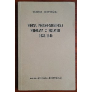 Skowroński T. Wojna polsko-niemiecka widziana z Brazylii 1939-1940