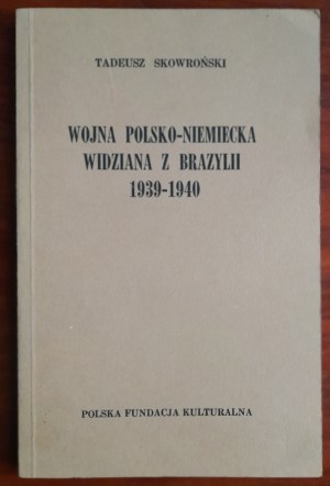 Skowroński T. Wojna polsko-niemiecka widziana z Brazylii 1939-1940