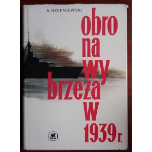 Rzepniewski A. Obrona wybrzeża w 1939 r.