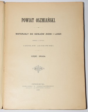 JANKOWSKI Czesław - Powiat Oszmiański. Cz. II. Petersburg 1897.