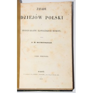 DUCHIŃSKI Franciszek Henryk - Zasady dziejów Polski i innych krajów słowiańskich i Moskwy. Cz. 1. Paryż 1858