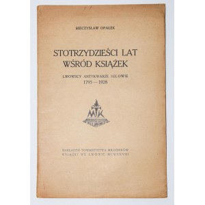 OPAŁEK Mieczysław - Stotrzydzieści lat wśród książek. Lwowscy antykwarze Inglowie 1795-1928