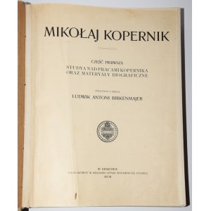 BIRKENMAJER Ludwik Antoni - Nicolaus Copernicus. Part 1: Studya nad prace Copernnika oraz materyały biograficzne...