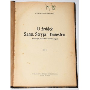 PULNAROWICZ Wladyslaw - At the sources of the San, Stryja and Dniester. (History of the Turka district). Turka 1929.