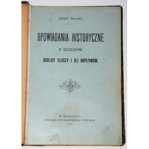 [KARWICKI Józef Dunin]. Józef Włast [pseud.] - Opowiadania historyczne z dziejów okolicy Słuczy i jej dopływów. Kraków 1897