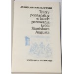 MACIEJEWSKI Jarosław - Teatry poznańskie w latach panowania króla Stanisława Augusta