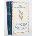 MORTKOWICZ-OLCZAKOWA Hanna - O Stefanie Żeromskim. Ze wspomnień i dokumentów. Wyd. 1.