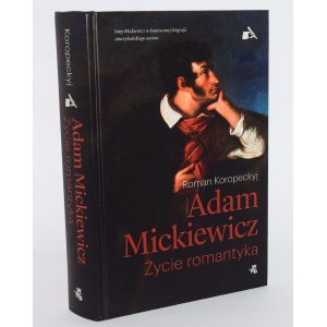 KORPECKYJ Roman - Adam Mickiewicz. The life of a Romantic