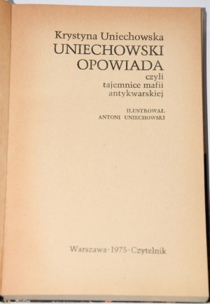 UNIECHOWSKA Krystyna - Uniechowski opowiada czyli Tajemnice mafii antykwarskiej.