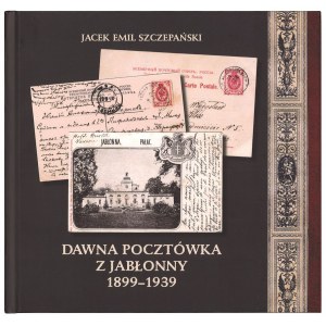[NOWOŚĆ] SZCZEPAŃSKI Jacek, Dawna pocztówka z Jabłonny 1899-1939, 2022