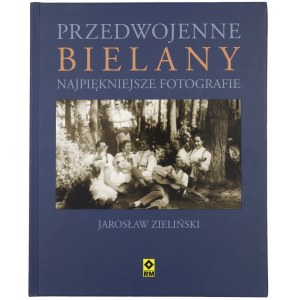 ZIELIŃSKI Jarosław, Przedwojenne Bielany. Najpiękniejsze fotografie, 2010