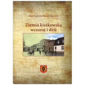 FRĄCKOWIAK A., KRĄKOWSKI B., Ziemia kiszkowska wczoraj i dziś, 2013