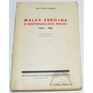 LIPIŃSKI Wacław, Walka zbrojna o niepodległość Polski 1905-1918.
