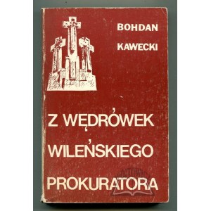 KAWECKI Bohdan, Z wędrówek wileńskiego prokuratora.