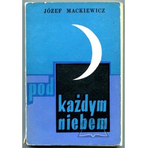 MACKIEWICZ Józef, (Wyd. 1). Pod każdym niebem. Historie i zdarzenia.