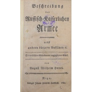 HUPEL August Wilhelm (Opis Armii Rosyjskiej), Beschreibung der Russisch=Kaiserlichen Armee, nebst andern kürzen Aufsätzen etc.