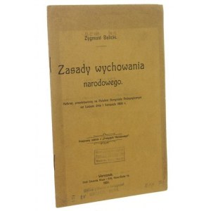 Zasady wychowania narodowego Referat przedstawiony na Polskim Kongresie Pedagogicznym we Lwowie dnia 1 listopada 1909 Zygmunt Balicki [1909]