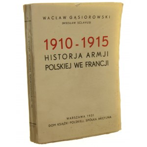 Historja armji polskiej we Francji [t. I] 1910-1915 Wacław Gąsiorowski [1931]