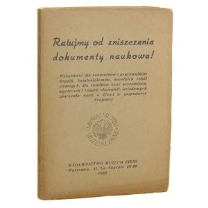 Ratujmy od zniszczenia dokumenty naukowe! Wskazówki dla robotników i pracowników kopalń, kamieniołomów, wszelkich robót ziemnych, dla rolników oraz uczestników wycieczek i innych obywateli, świadomych znaczenia nauk o Ziemi w gospodarce krajowej [1952]