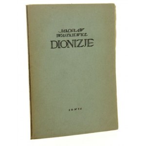 Dionizje Jarosław Iwaszkiewicz [z podpisem ochronnym autora / WYDANIE PIERWSZE / 1922]