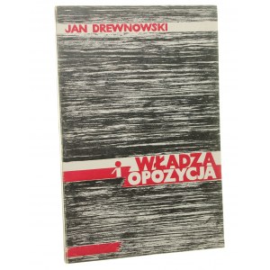 Władza i opozycja Próba interpretacji historii politycznej Polski Ludowej Drewnowski Jan [1979]