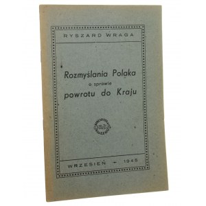 Rozmyślania Polaka o sprawie powrotu do Kraju Ryszard Wraga [Biblioteka Orła Białego / 1945]