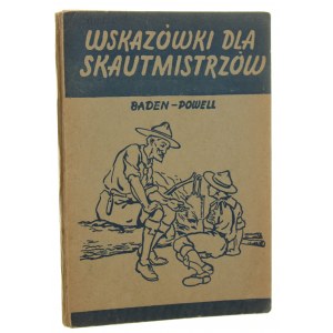 Wskazówki dla skautmistrzów Podręcznik teorii wychowania skautowego dla drużynowych przez Lorda Powella of Gilwell twórcy ruchu skautowego [1946]