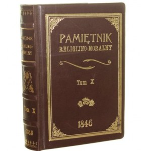 Pamiętnik religijno-moralny Czasopismo ku zbudowaniu i pożytkowi tak duchownych jak i świeckich osób Tom X [1846]