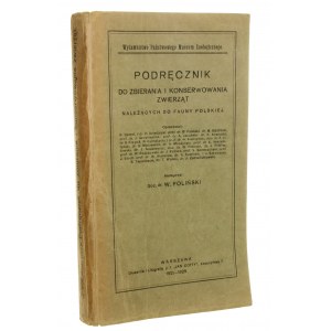 Podręcznik do zbierania i konserwowania zwierząt należących do fauny polskiej Z. I-VII [współoprawne] oprac. H. Dziedzicki [et al.] red. Władysław Poliński (1921-29)