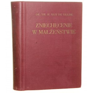 Zniechęcenie w małżeństwie Jego powstawanie i zwalczanie Th. H. van de Velde przeł. Zygmunt Jeliński [1939]