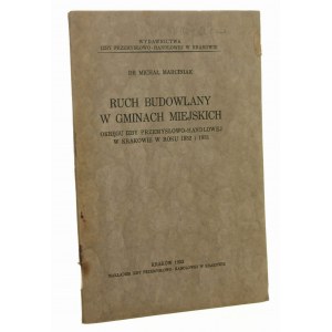 Ruch budowlany w gminach miejskich okręgu Izby Przemysłowo-Handlowej w Krakowie w roku 1932 i 1931 Michał Marciniak [1933]