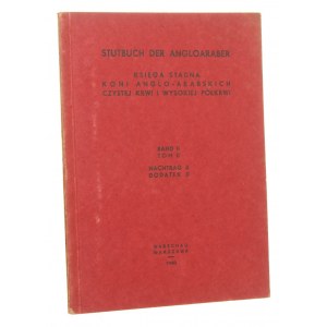 Polska Księga Stadna Koni Anglo-Arabskich Czystej Krwi Polska Księga Stadna Koni Anglo-Arabskich Wysokiej Półkrwi t. II dodatek II Praca zbiorowa [1940]