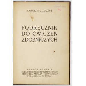 HOMOLACS Karol - Podręcznik do ćwiczeń zdobniczych. Kraków 1924. Nakł. Miejsk. Muz. Przem. 8, s. [2], 253, [5],...