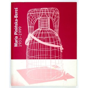 [KATALOG]. Galeria Sztuki Współczesnej Bunkier Sztuki w Krakowie. Maria Pinińska-Bereś 1931-1999. Kraków, XI-...