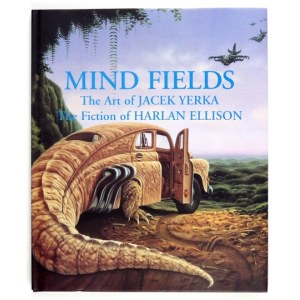 MIND Fields. The Art of Jacek Yerka. The Fiction of Harlan Ellison. 34 Paintings & 34 Original Short Stories. U....