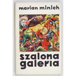 MINICH Marian - Szalona galeria. Łódź 1963. Wyd. Łódzkie. 16d, s. 205, [3], tabl. 13. brosz.,...