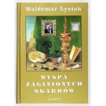 ŁYSIAK Waldemar - Wyspa zaginionych skarbów. Chicago-Warszawa 2001. Wydawnictwo Andrzej Furkacz....