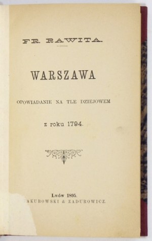 RAWITA[-GAWROŃSKI] Fr[anciszek] - Warszawa. Opowiadanie na tle dziejowym z roku 1794. Lwów 1895. Jakubowski&...