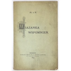 WIĄZANKA wspomnień. Collected by St. of P. Cracow 1894. circulation and printing by Wł. L. Anczyc. 16d, p. [6], 105....