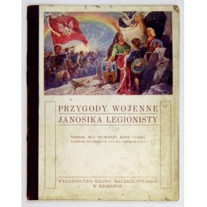 CZASKI J. - Przygody wojenne Janosika Legionista. Illustriert von A. Setkowicz [1919].