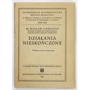 SIERPIŃSKI Wacław - Działania nieskończone. Wyd. III niezmienione. . [Warszawa] 1948. Czytelnik. 8, s. XII, 225, [1]...